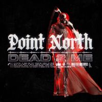 Point North - DEAD 2 ME