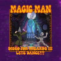Magic Man - Disco For Wizards III Let's Dance!!!