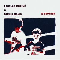 Lachlan Denton & Studio Magic - A Brother