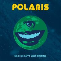 Polaris - The Great Big Happy Green Moonface