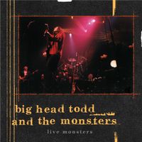 Big Head Todd and the Monsters - Live Monsters