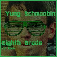 Yung Schmoobin - Eighth Grade (A.J. Remix)