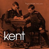 kent - Ingen Kunde R&ouml;ra Oss