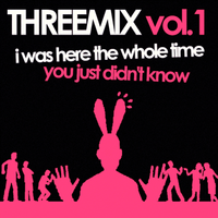 three - THREEMIX Vol.1 [I WAS HERE THE WHOLE TIME]