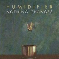 Humidifier - Nothing Changes