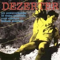 Dezerter - Jak powstrzymałem III wojnę światową, czyli nieznana historia Dezertera
