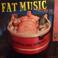 Various Artists - Fat Music Volume VI: Uncontrollable Fatulence