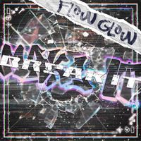 FLOW GLOW - MAKE IT, BREAK IT