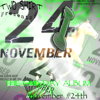 Two Shirt - TWO SHIRT Presents: THE ONE DAY ALBUM #november #24th