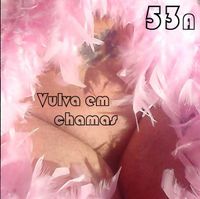 53A - Vulva Em Chamas