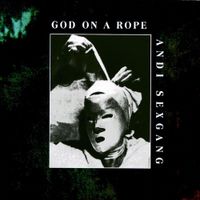 Andi Sex Gang - God On A Rope
