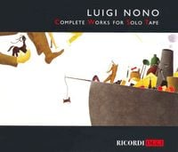 Luigi Nono - Complete Works for Solo Tape