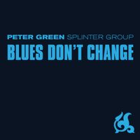 Peter Green Splinter Group - Blues Don't Change