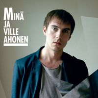 Min&auml; ja Ville Ahonen - Min&auml; ja Ville Ahonen