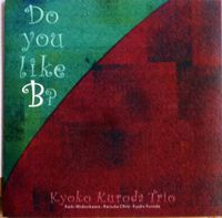 Kyoko Kuroda Trio - Do You Like B?