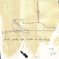 7oi - Don&rsquo;t Push the Rocks in My Face