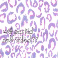 acriiid - wtf acriiid