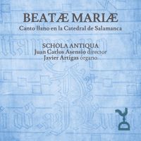 Schola Antiqua - Beat&aelig; Mari&aelig;: Canto llano en la Catedral de Salamanca