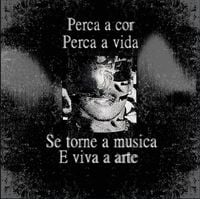 prensativo - Perca a cor Perca a vida Se torne a musica E viva a arte