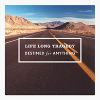 Life Long Tragedy - Destined for Anything