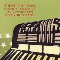 The Che Guevara Memorial Marching (And Stationary) Accordion Band - Che Guevara Memorial Marching (and Stationary) Accordion Band