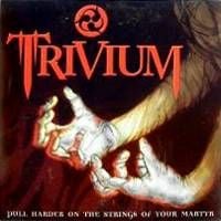 Trivium - Pull Harder on the Strings of Your Martyr