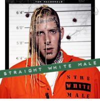 Tom MacDonald - Straight White Male