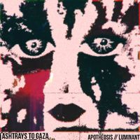 Ashtrays To Gaza - APOTHESIS // LUMINANT