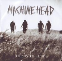 Machine Head - This is the End