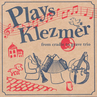 ゆりかごから墓場までトリオ [from cradle to grave trio] - from cradle to grave trio Plays Klezmer