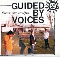 Guided by Voices - Forever Since Breakfast