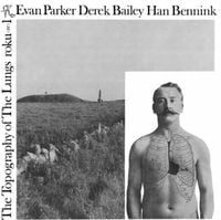 Evan Parker, Derek Bailey & Han Bennink - The Topography of the Lungs