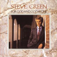 Steve Green - For God and God Alone