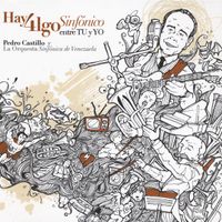 Pedro Castillo y la Orquesta Sinf&oacute;nica de Venezuela - Hay Algo Sinf&oacute;nico Entre T&uacute; Y Yo