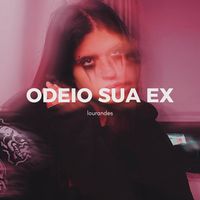 Lourandes - Odeio Sua Ex