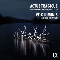 Vox Luminis - Actus Tragicus: Bach Cantatas BWV 106, 150, 131, 12