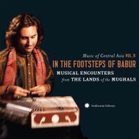 Various Artists - Music of Central Asia Vol. 9: In the Footsteps of Babur - Musical Encounters From the Lands of the Mughals