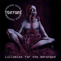 Those Who Bring The Torture - Lullabies for the Deranged