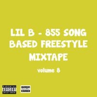 Lil B - 855 Song Based Freestyle Mixtape, Vol. 8