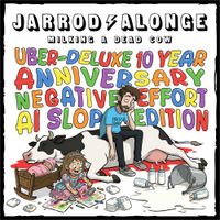Jarrod Alonge - Milking A Dead Cow: Uber-Deluxe 10 Year Negative-Effort AI Slop Edition
