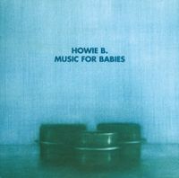 Howie B - Music for Babies