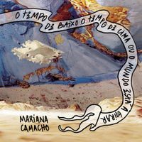 Mariana Camacho - O tempo de baixo, o tempo de cima ou o mundo est&aacute; a girar