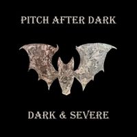 Pitch After Dark - Dark & Severe