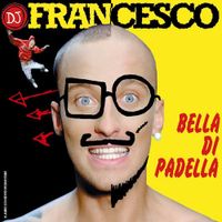 DJ Francesco - Bella di padella
