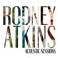 Rodney Atkins - Acoustic Sessions