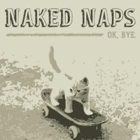 Naked Naps - Ok, Bye