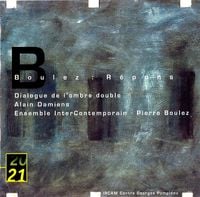 Alain Damiens / Ensemble Intercontemporain / Pierre Boulez - Boulez: R&eacute;pons / Dialogue de l'Ombre Double