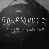 Bongripper - Sex Tape / Snuff Film