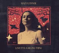 Maz O'Connor - Love it is a Killing Thing