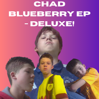 Chad Blueberry - Chad Blueberry EP Deluxe